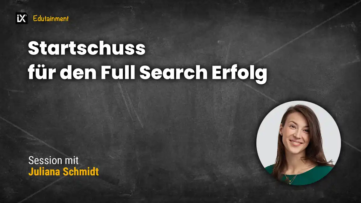 Startschuss für den Full Search Erfolg | Juliana Schmidt | CAMPIXX