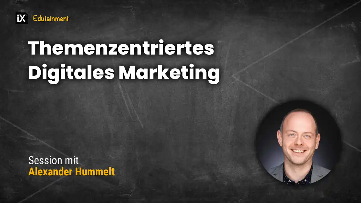 Themenzentriertes Digitales Marketing | Alexander Hummelt | CAMPIXX