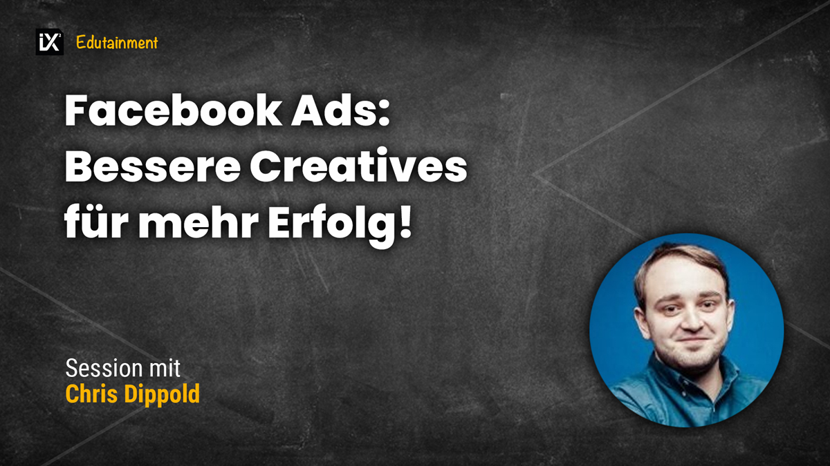 Facebook Ads: Bessere Creatives für mehr Erfolg! | Chris Dippold | CAMPIXX